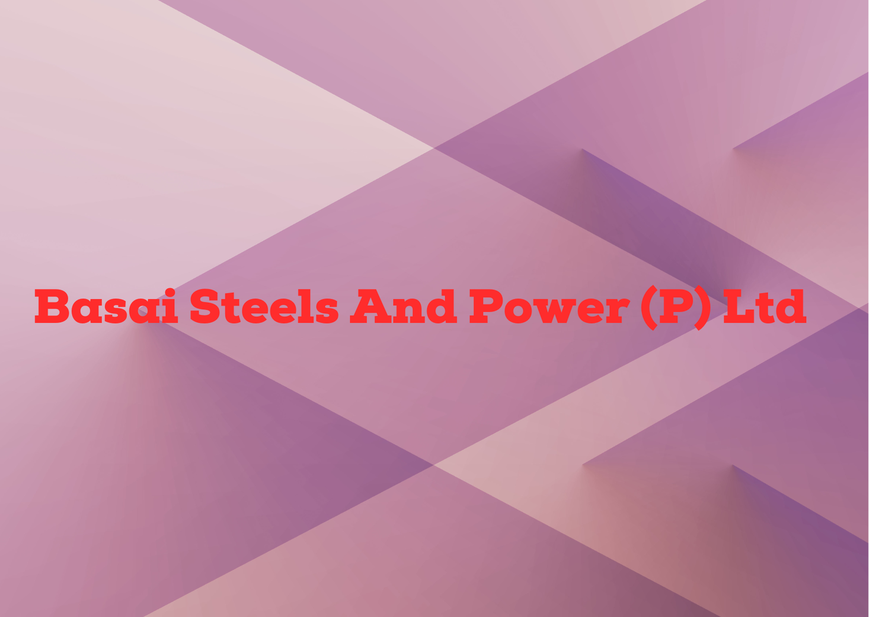 Basai Steels And Power (P) Ltd  