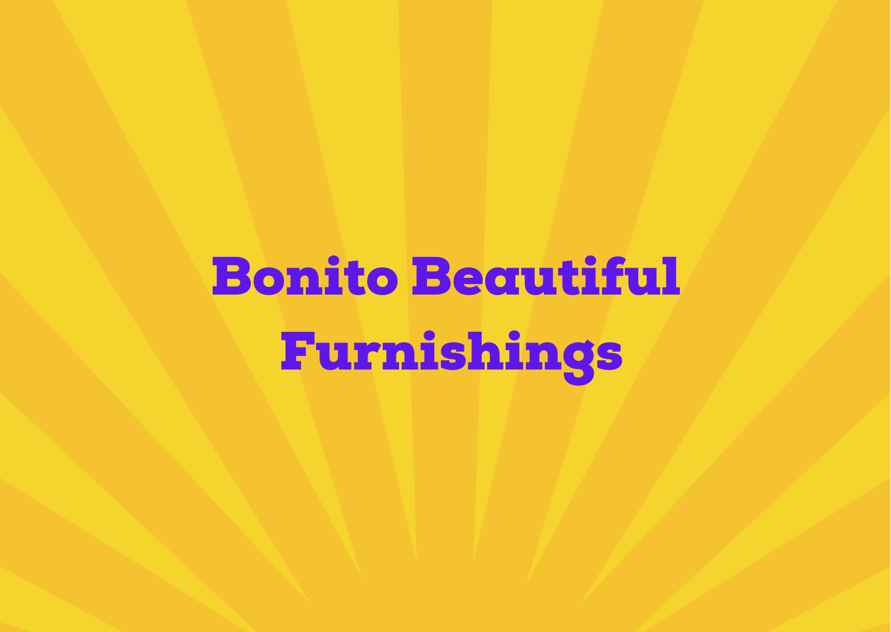 Bonito Beautiful Furnishings,   