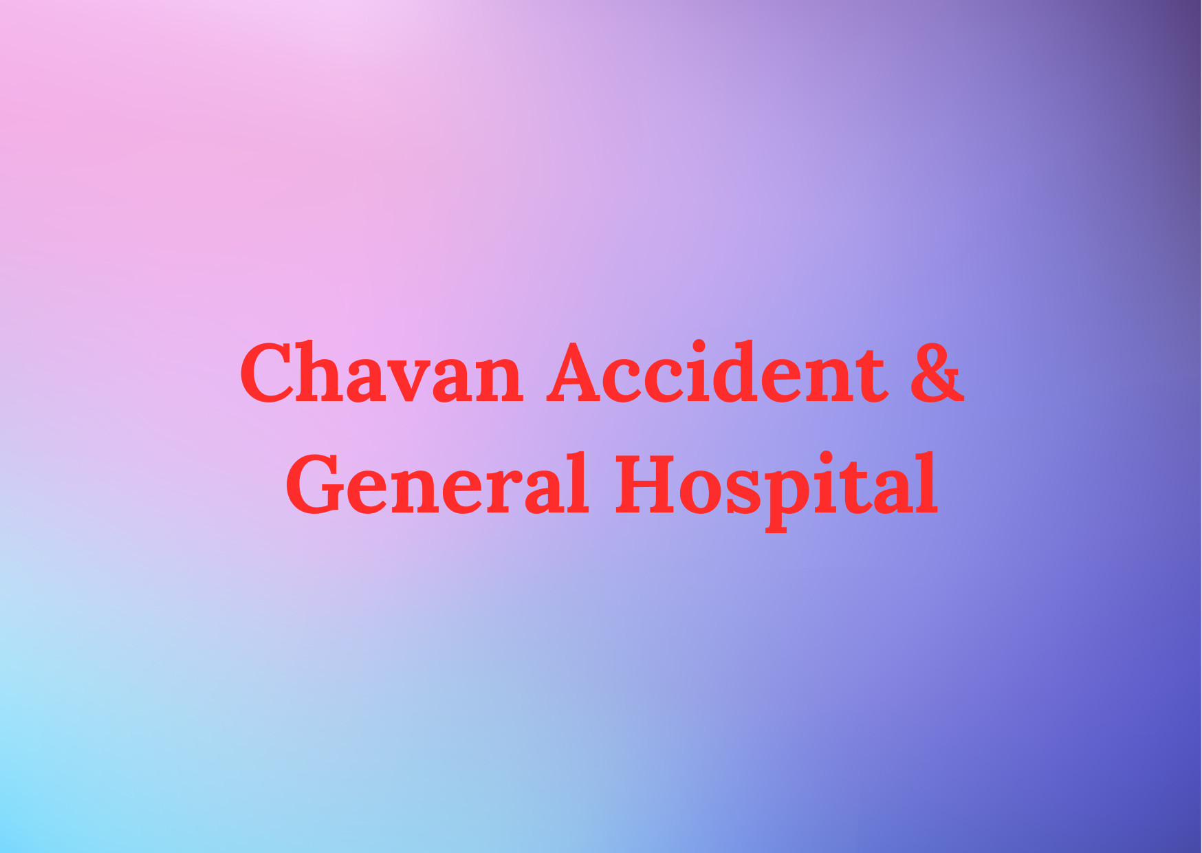 Chavan Accident & General Hospital 
