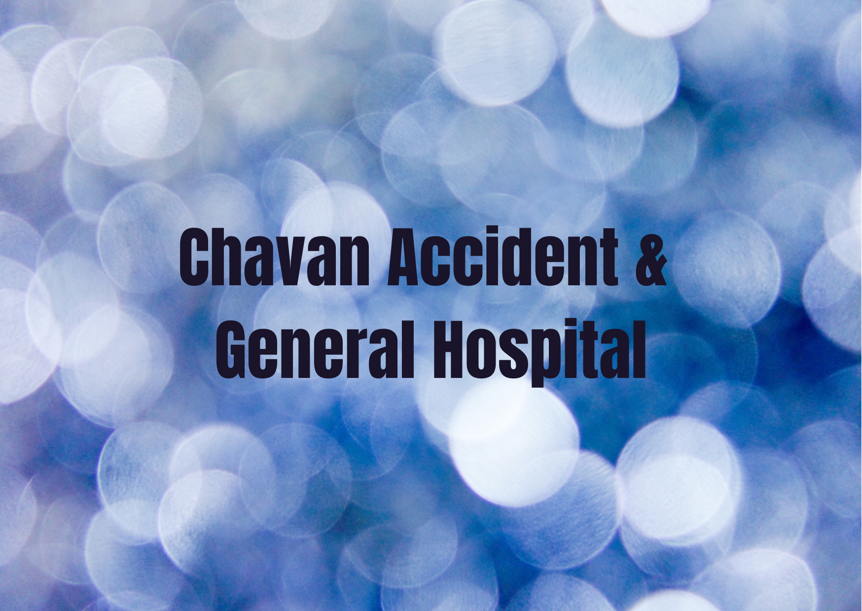 Chavan Accident & General Hospital,   