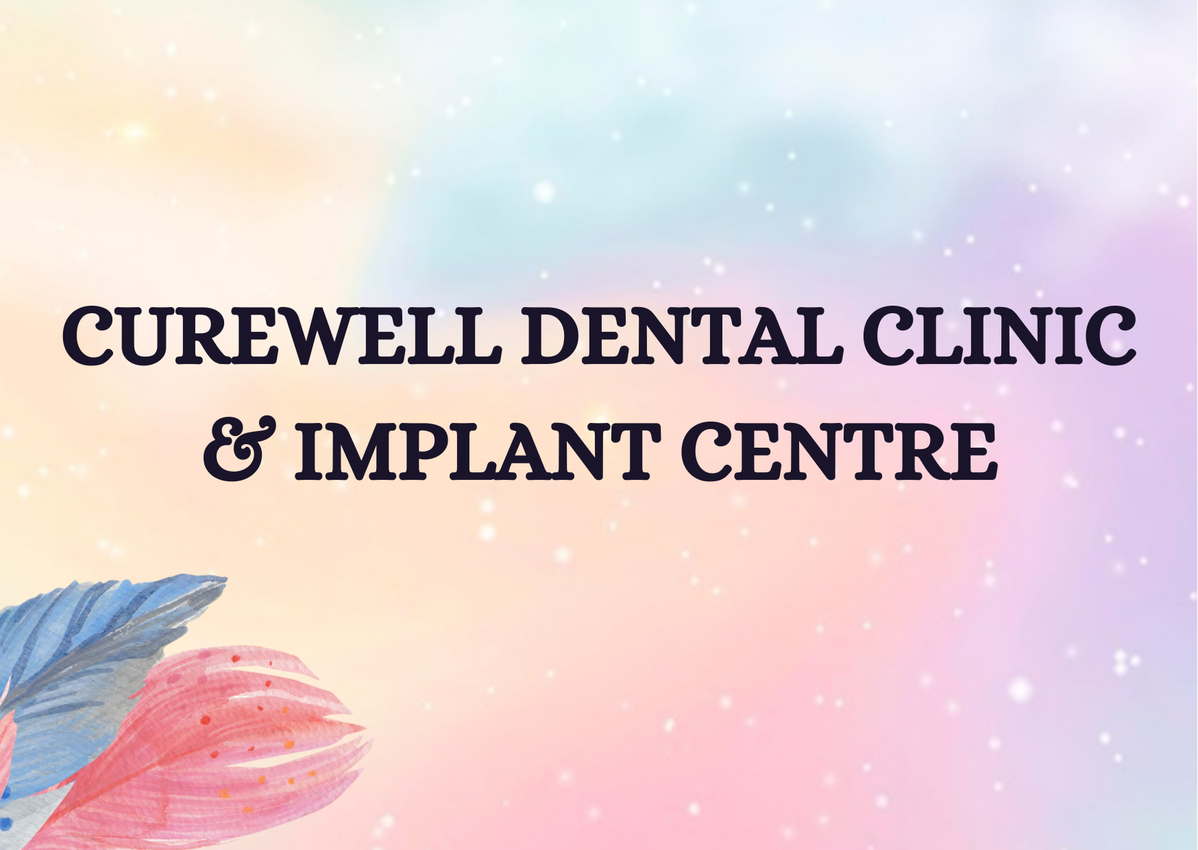 Curewell Dental Clinic,   