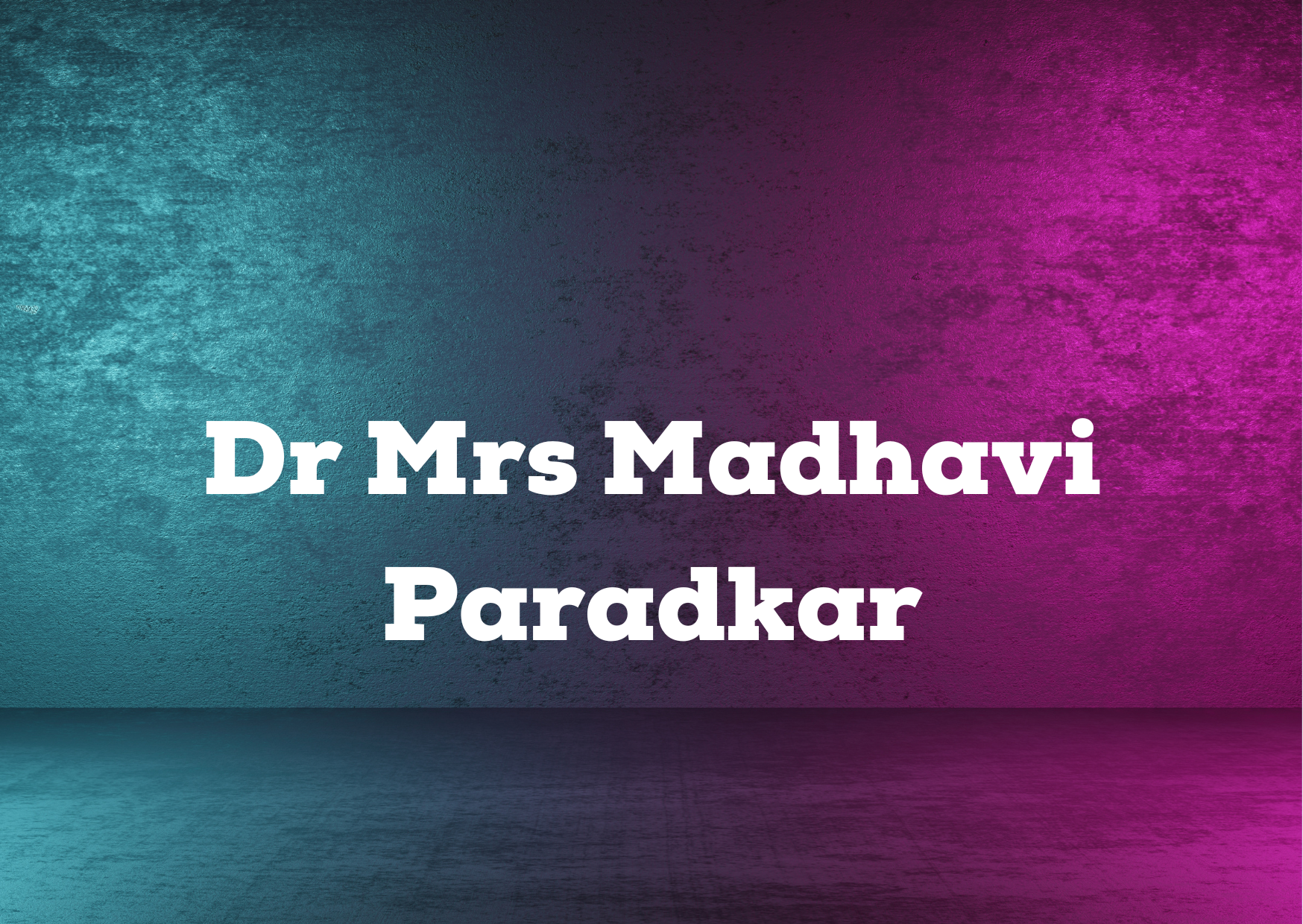 Dr Mrs Madhavi Paradkar,   