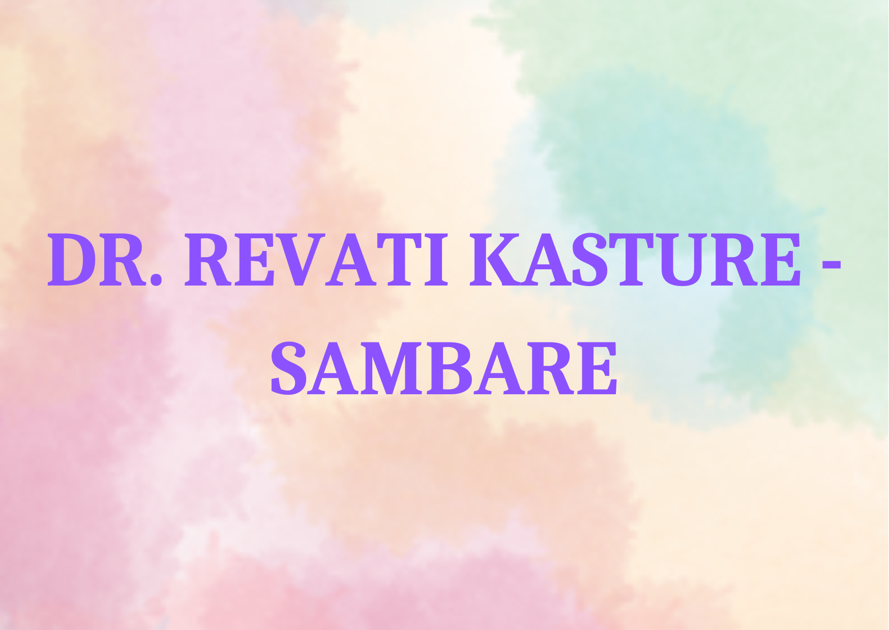 DR. REVATI KASTURE - SAMBARE,   