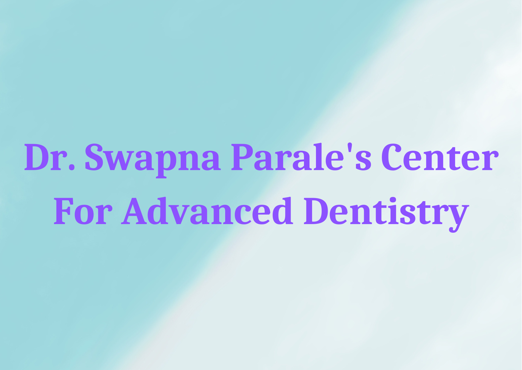 Dr. Swapna Parale's Center For Advanced Dentistry 