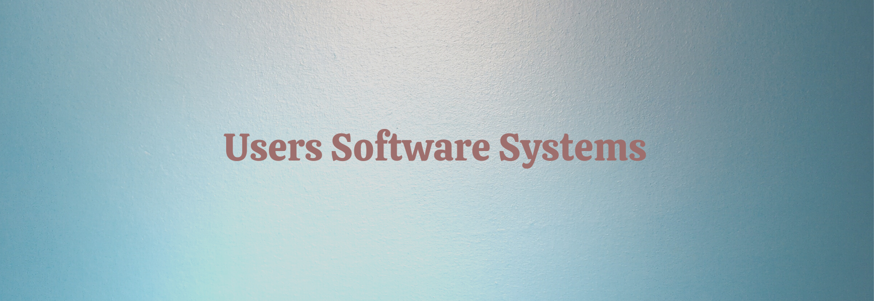 Users Software Systems