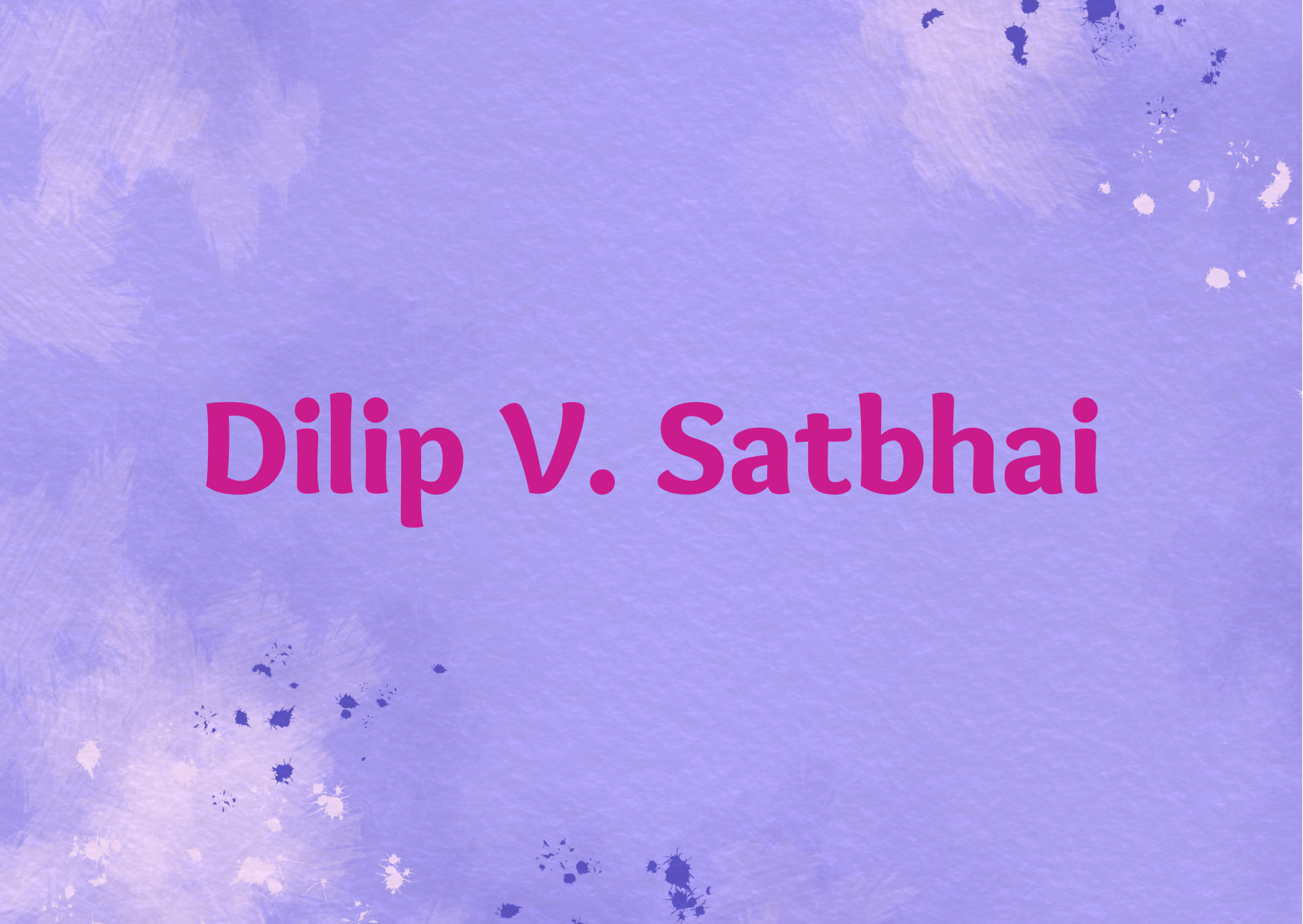 Dilip V. Satbhai,   