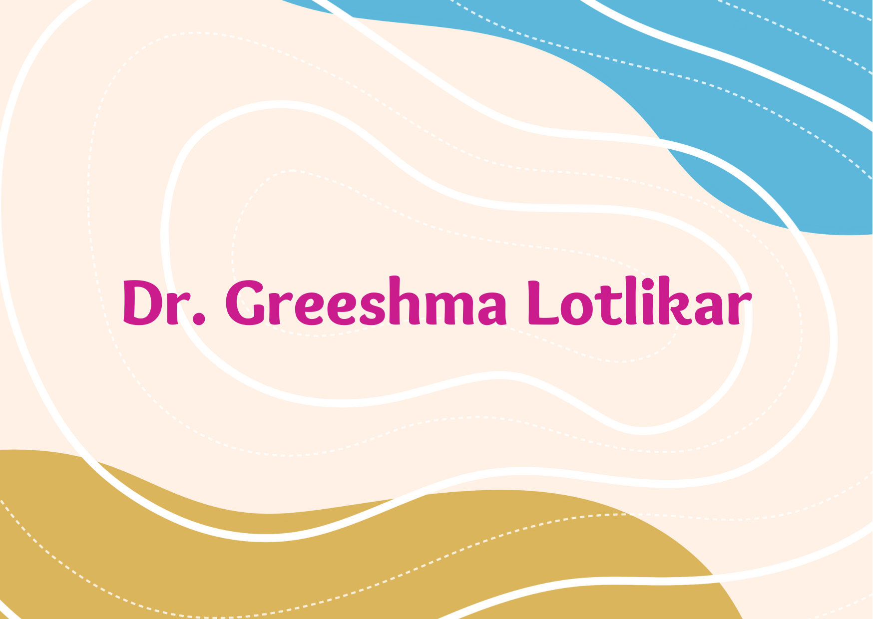 Dr. Greeshma Lotlikar,   