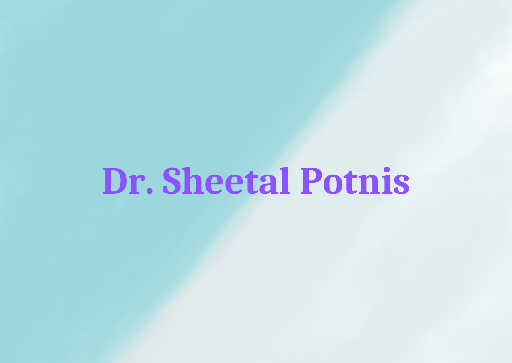Dr. Sheetal Potnis,   