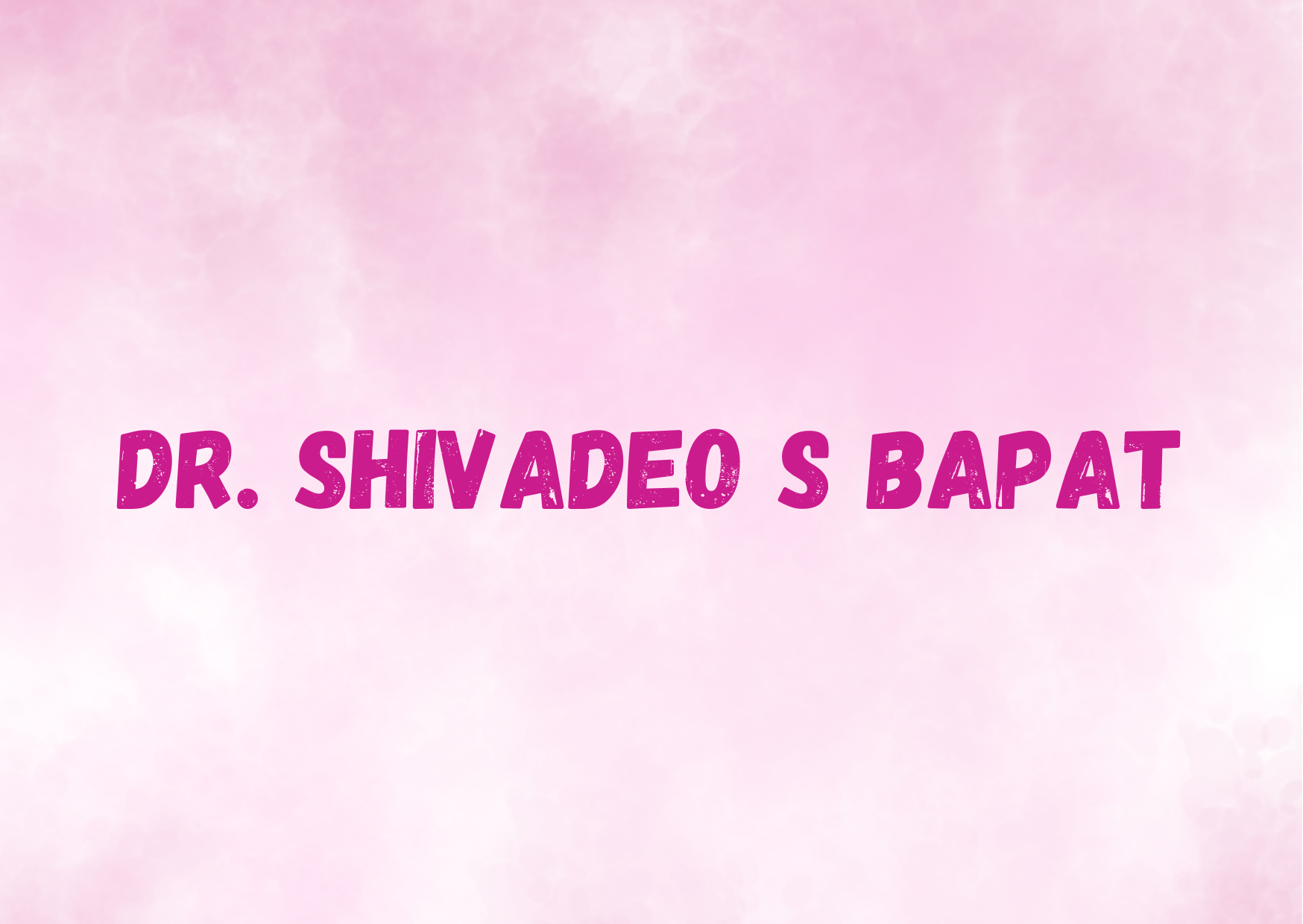 Dr. Shivadeo S Bapat 
