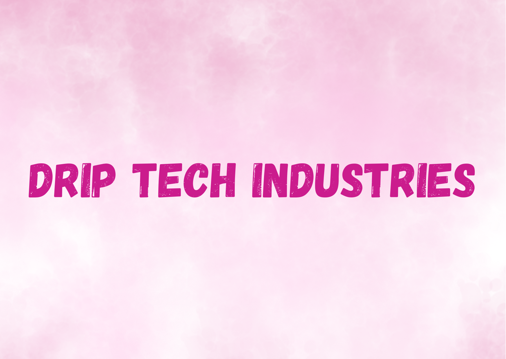  Drip Tech Industries,   