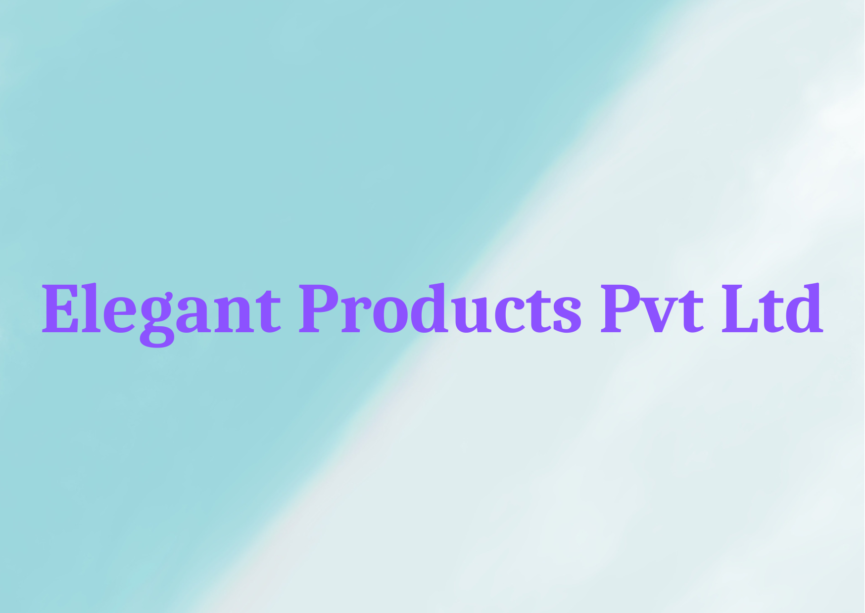  Elegant Products Pvt Ltd,   
