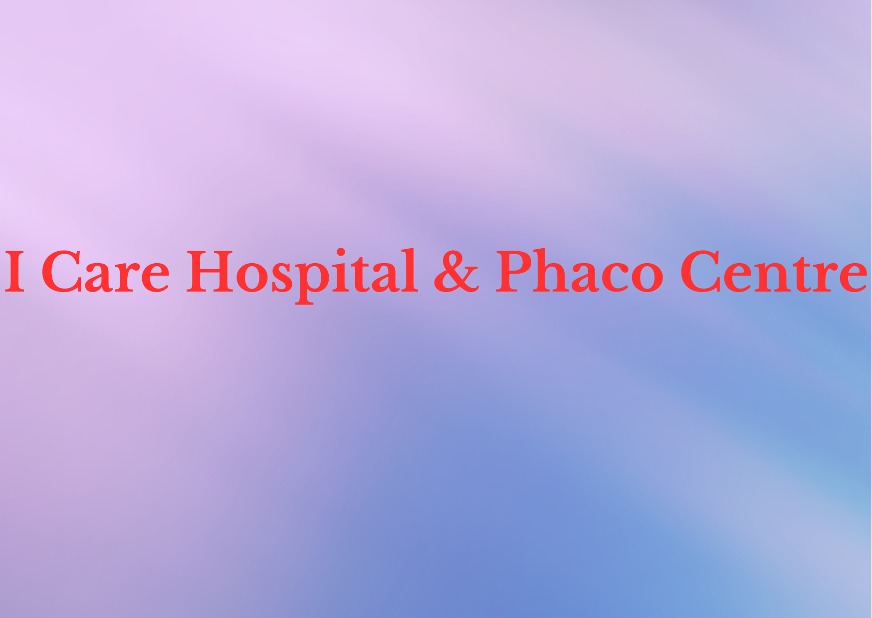 I Care Hospital & Phaco Centre 